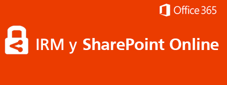 Proteger documentos almacenados en SharePoint- Parte V (IRM)